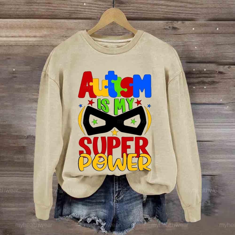 Autism Is My Super Power  Sweatshirt