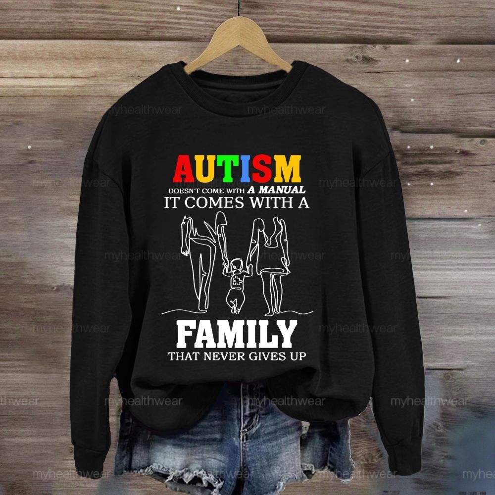 Autism Doesn't Come With A Manual It Comes With A Family  Sweatshirt