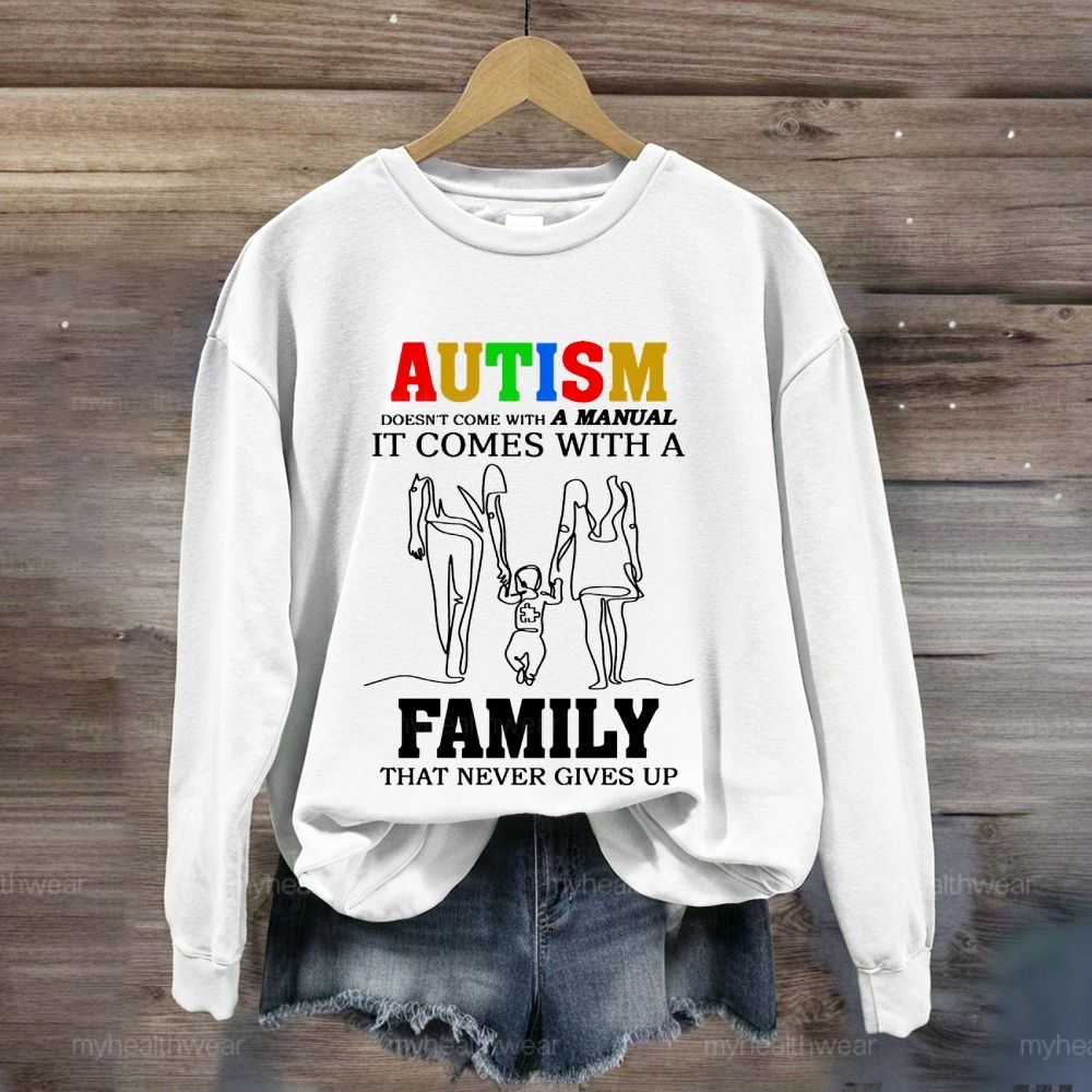 Autism Doesn't Come With A Manual It Comes With A Family  Sweatshirt