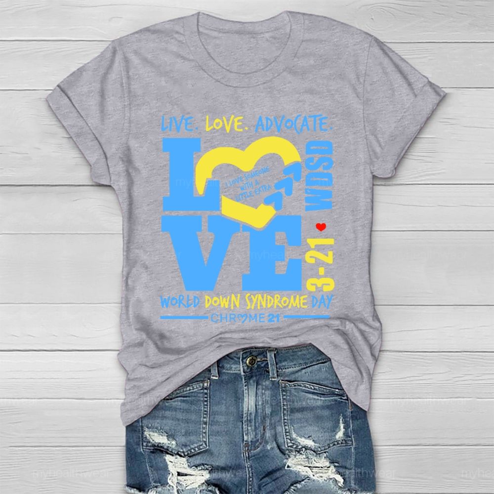 Live Love Advocate Down Syndrome Healthwear T-shirt