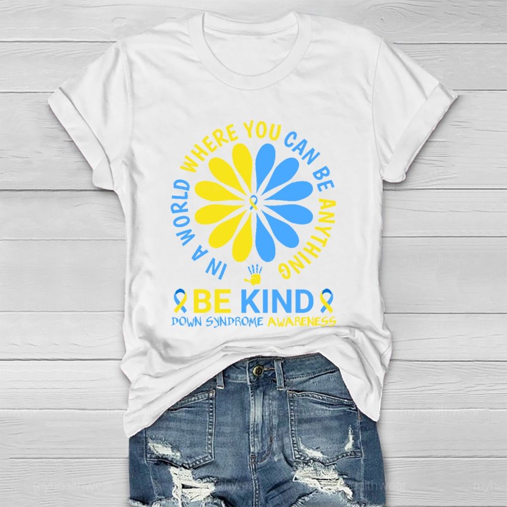 In A World Where You Can Be Anything Be Kind Down Syndrome  Healthwear T-shirt