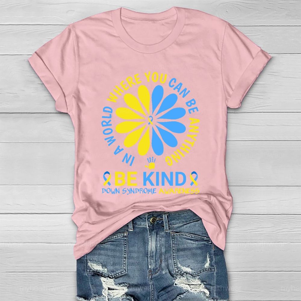 In A World Where You Can Be Anything Be Kind Down Syndrome  Healthwear T-shirt