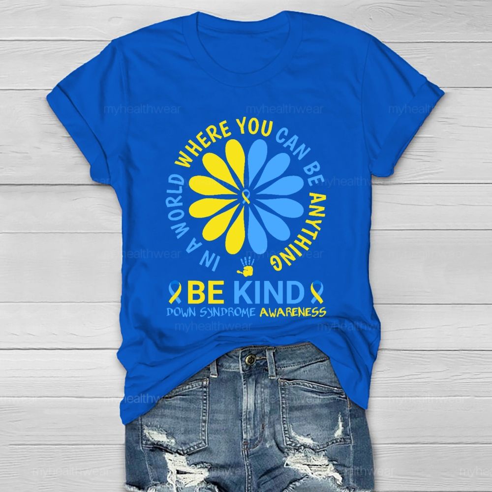 In A World Where You Can Be Anything Be Kind Down Syndrome  Healthwear T-shirt
