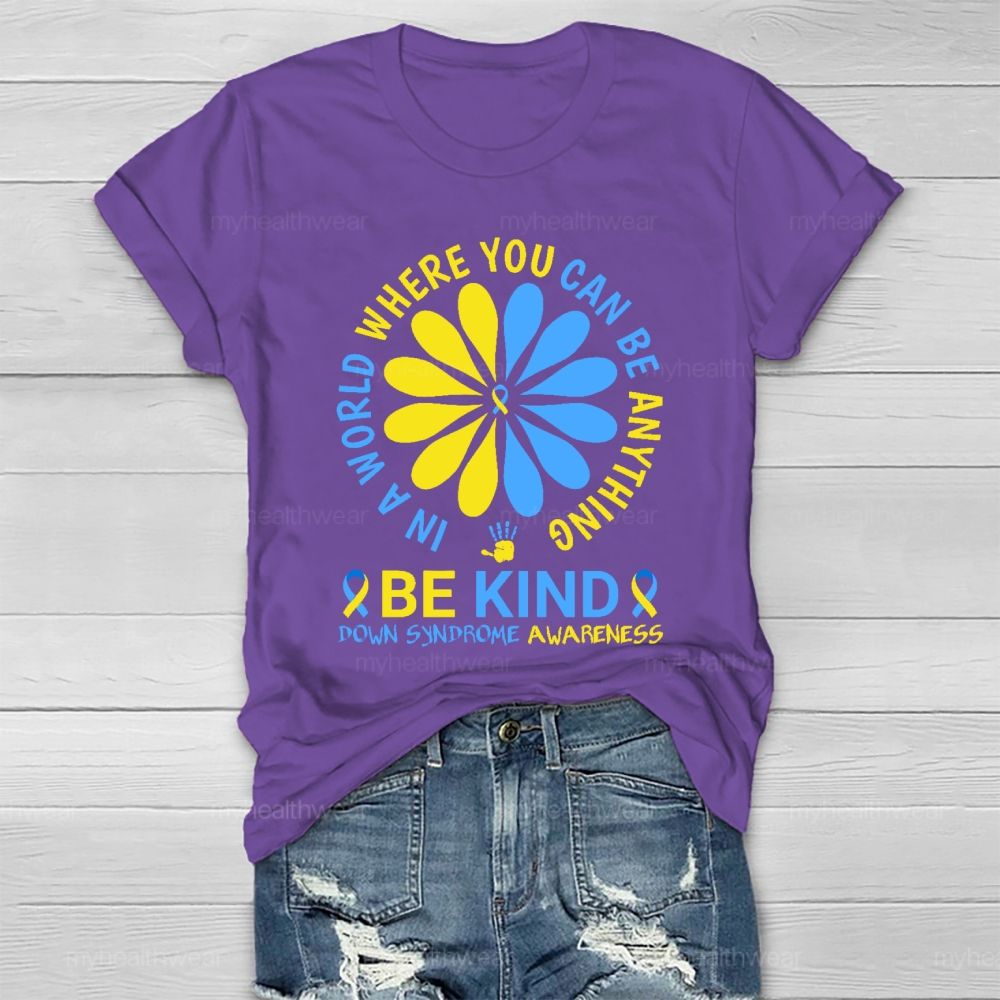 In A World Where You Can Be Anything Be Kind Down Syndrome  Healthwear T-shirt