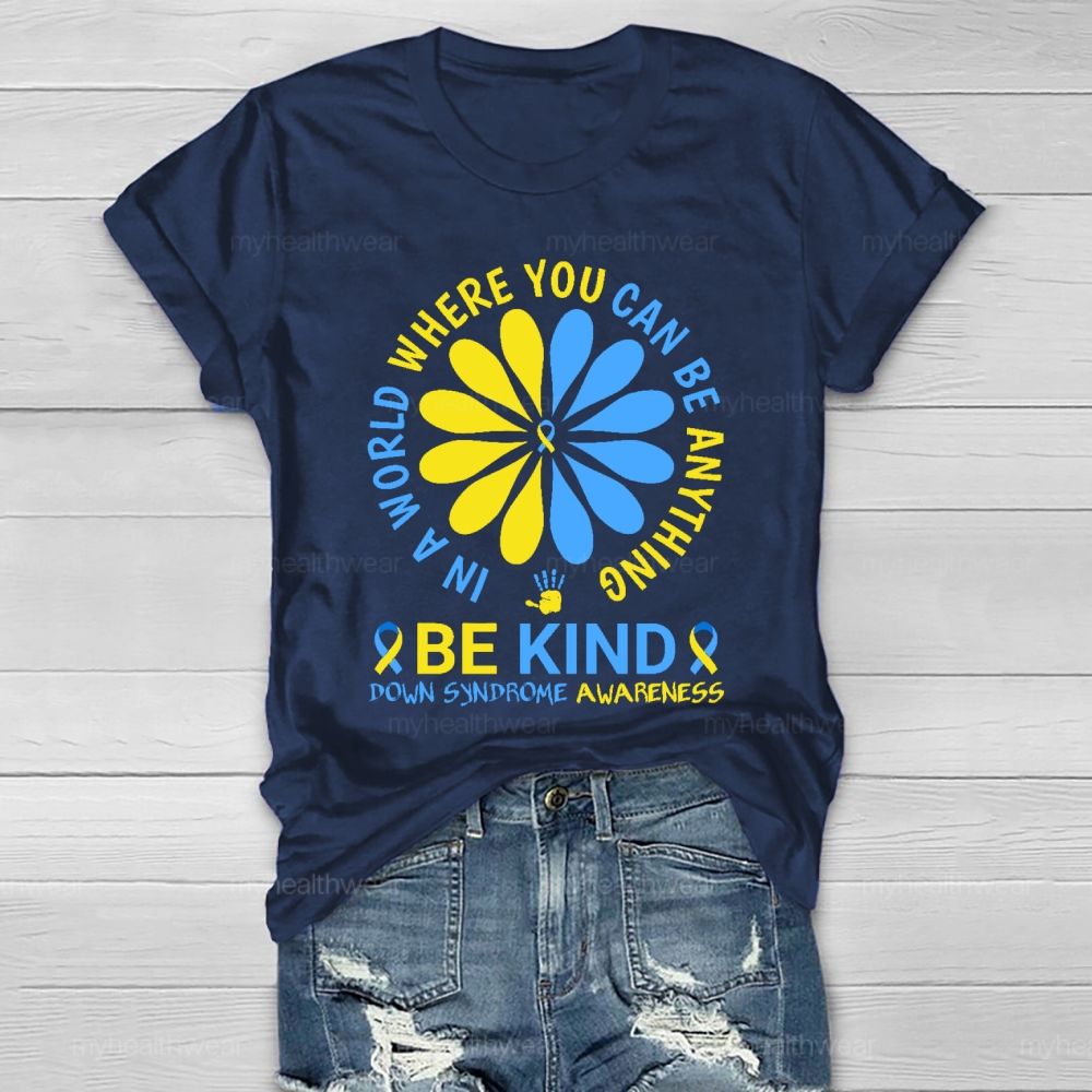 In A World Where You Can Be Anything Be Kind Down Syndrome  Healthwear T-shirt