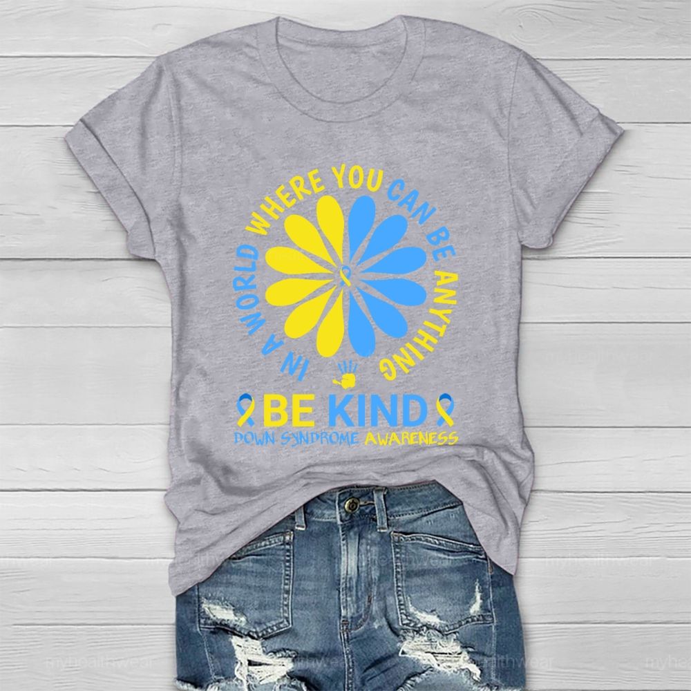 In A World Where You Can Be Anything Be Kind Down Syndrome  Healthwear T-shirt