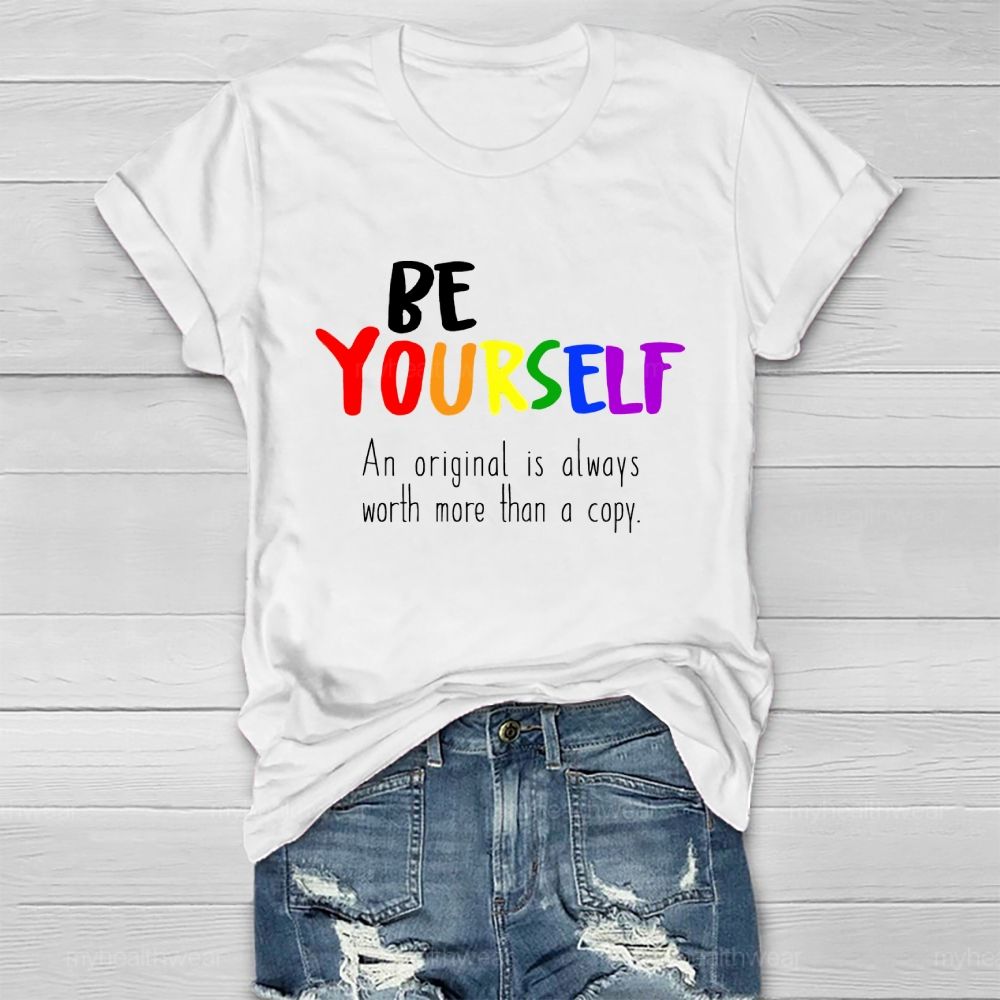 Be Yourself An Original Is Always Worth More Than A Copy Healthwear T-shirt