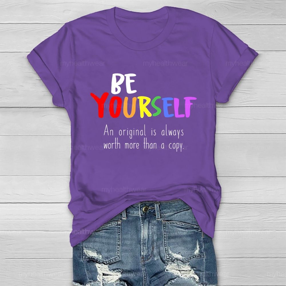 Be Yourself An Original Is Always Worth More Than A Copy Healthwear T-shirt