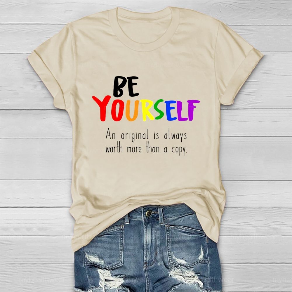 Be Yourself An Original Is Always Worth More Than A Copy Healthwear T-shirt