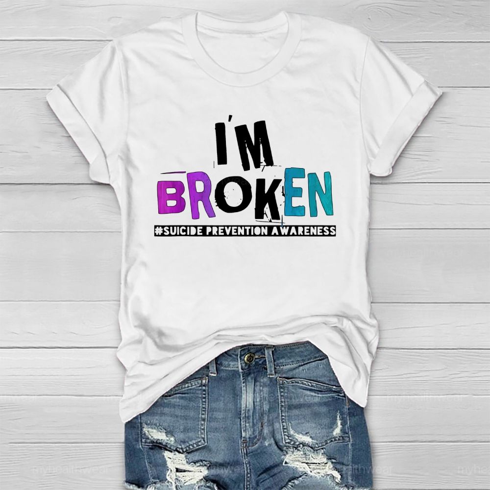I'm Broken Suicide Prevention Awareness Healthwear T-shirt