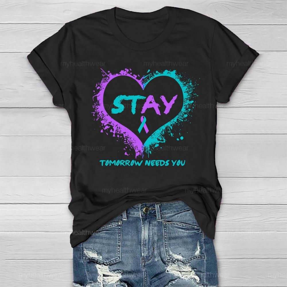 Stay Tomorrow Needs You Suicide Prevention Healthwear T-shirt