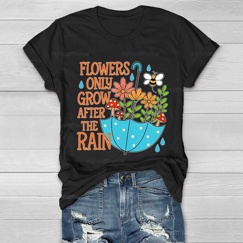 Flowers Only Grow After The Rain  Healthwear T-shirt