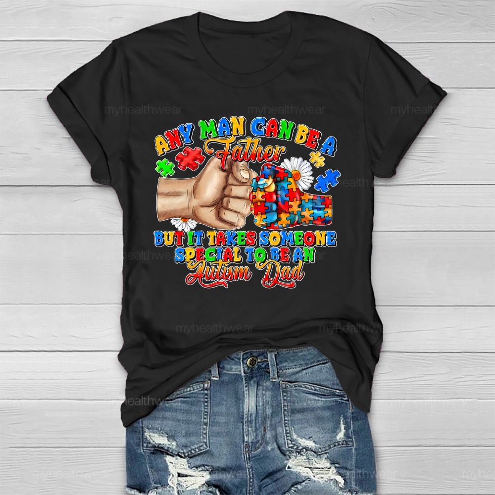 Any Man Can Be A Father It Takes Someone Special To Be An Autism Dad Healthwear T-shirt