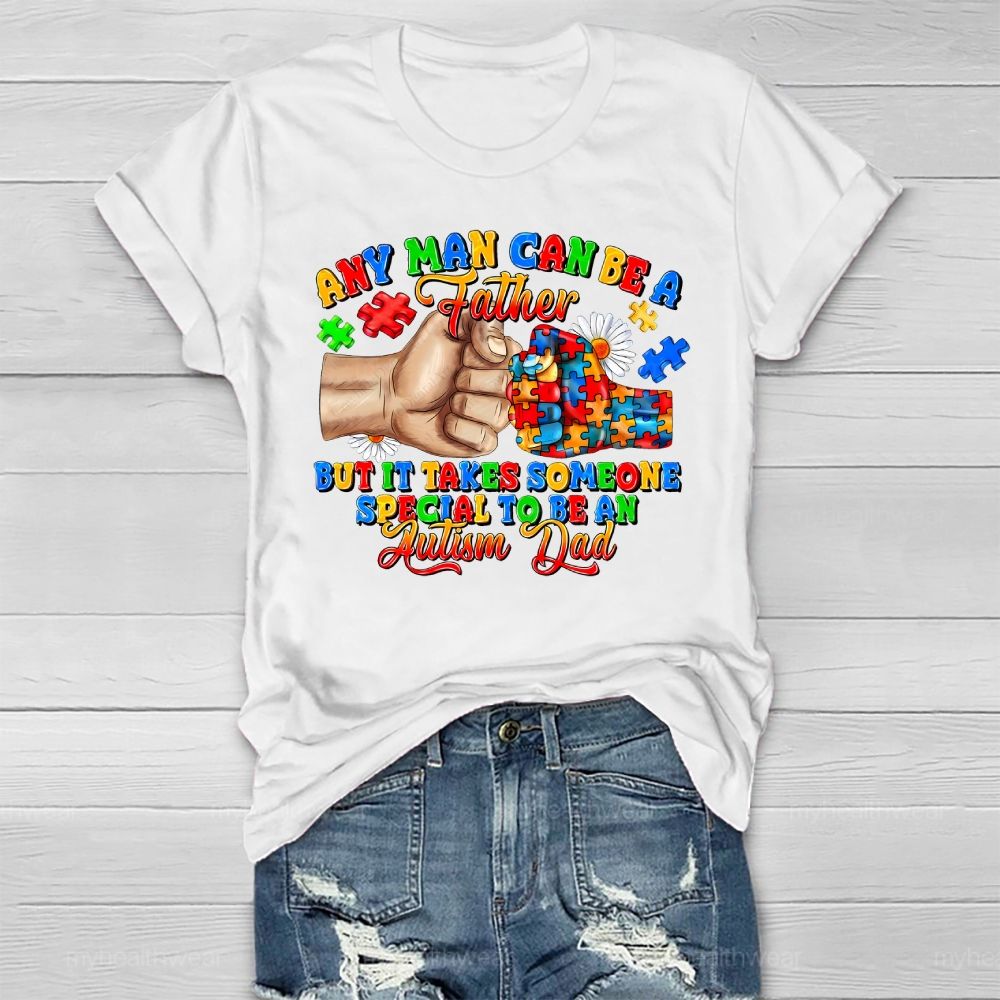 Any Man Can Be A Father It Takes Someone Special To Be An Autism Dad Healthwear T-shirt