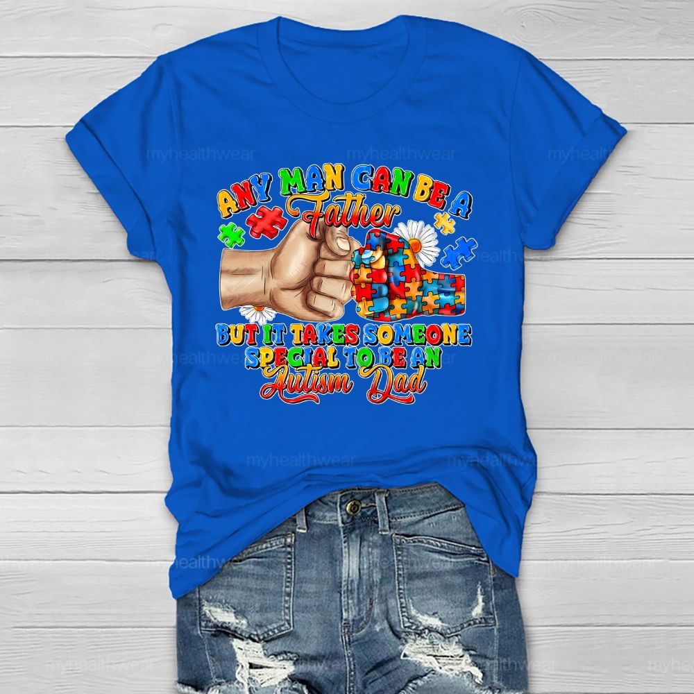 Any Man Can Be A Father It Takes Someone Special To Be An Autism Dad Healthwear T-shirt