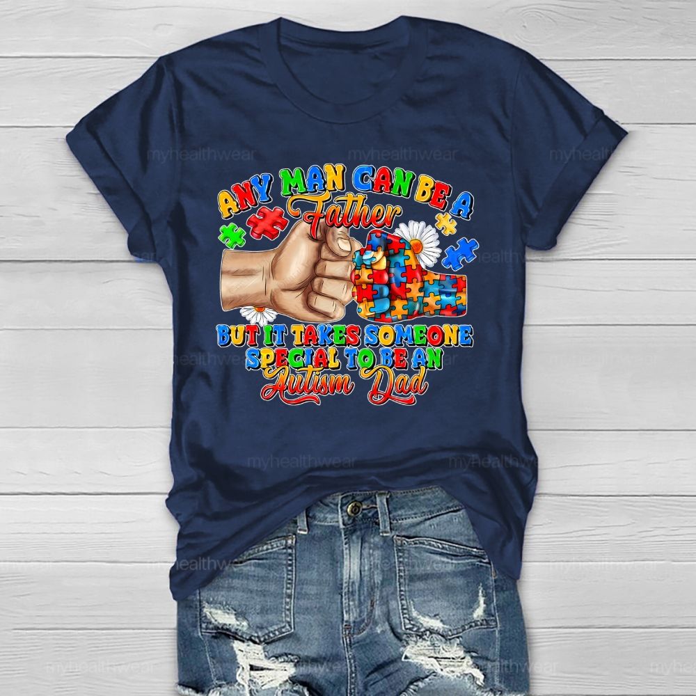 Any Man Can Be A Father It Takes Someone Special To Be An Autism Dad Healthwear T-shirt