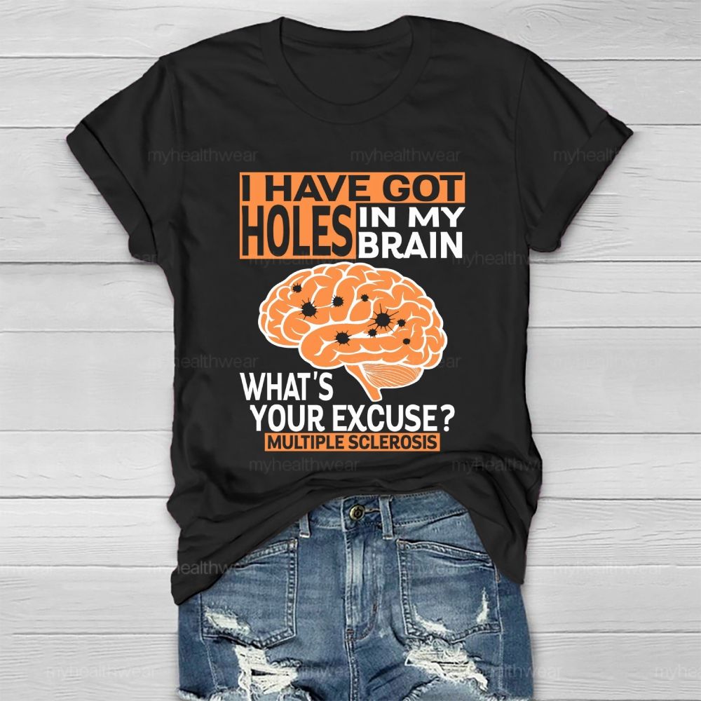 I've Got Holes In My Brain What's Your Excuse Multiple Sclerosis  Healthwear T-shirt