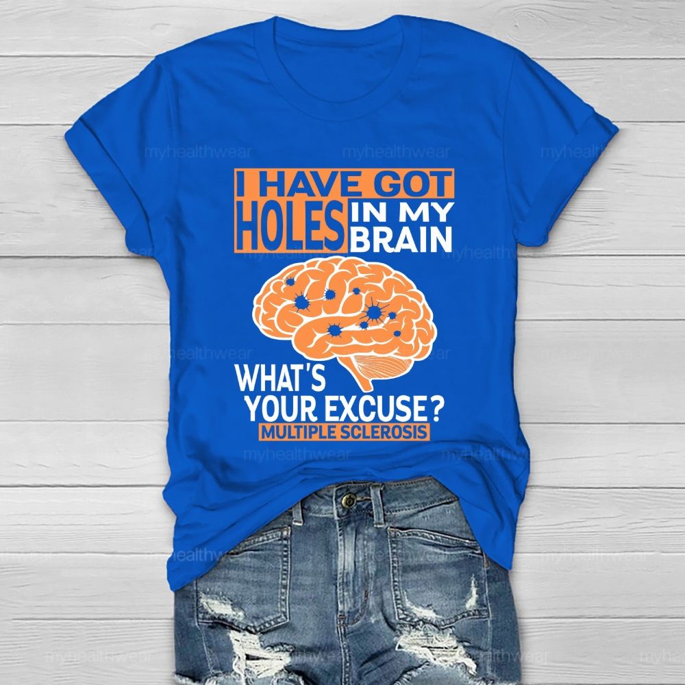 I've Got Holes In My Brain What's Your Excuse Multiple Sclerosis  Healthwear T-shirt