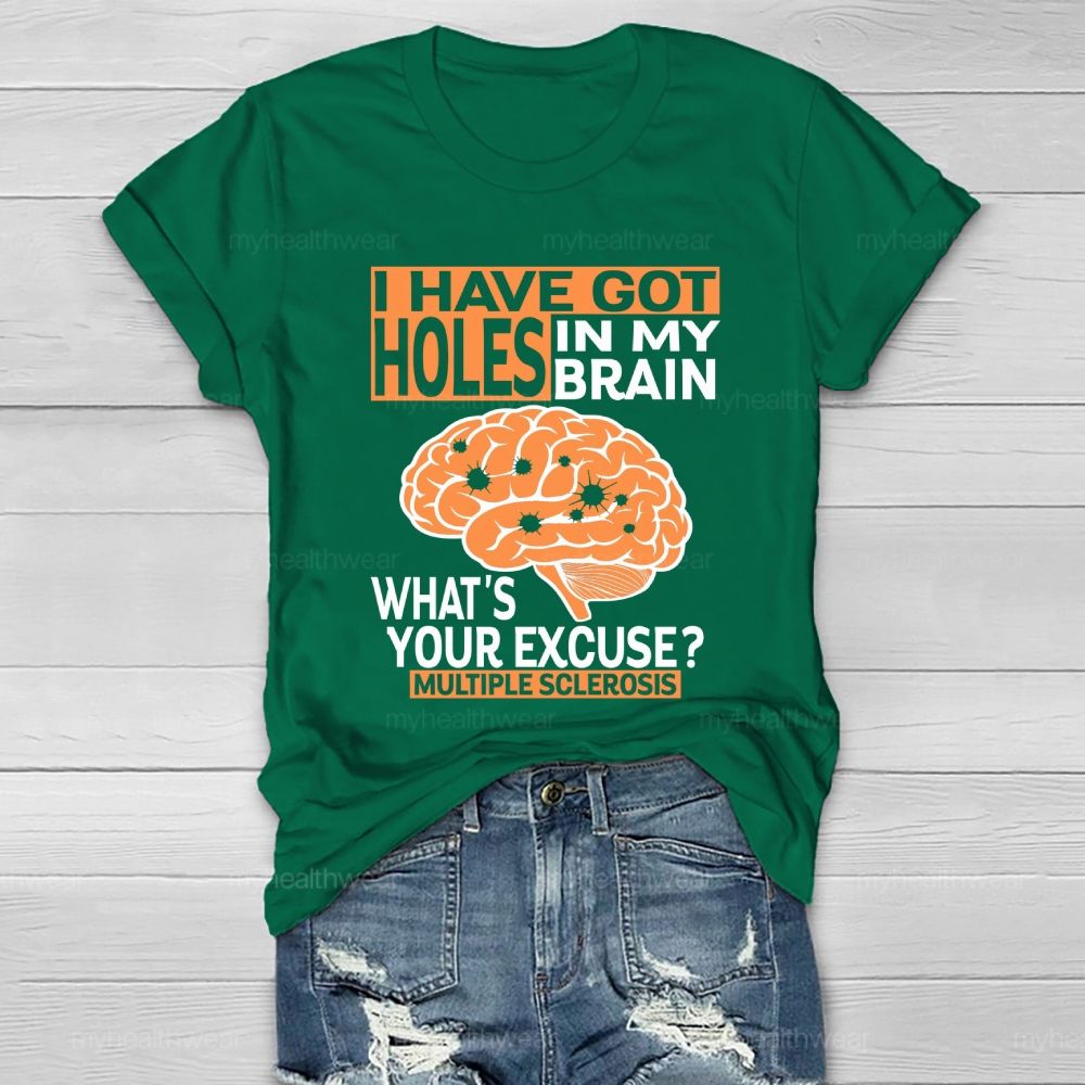 I've Got Holes In My Brain What's Your Excuse Multiple Sclerosis  Healthwear T-shirt