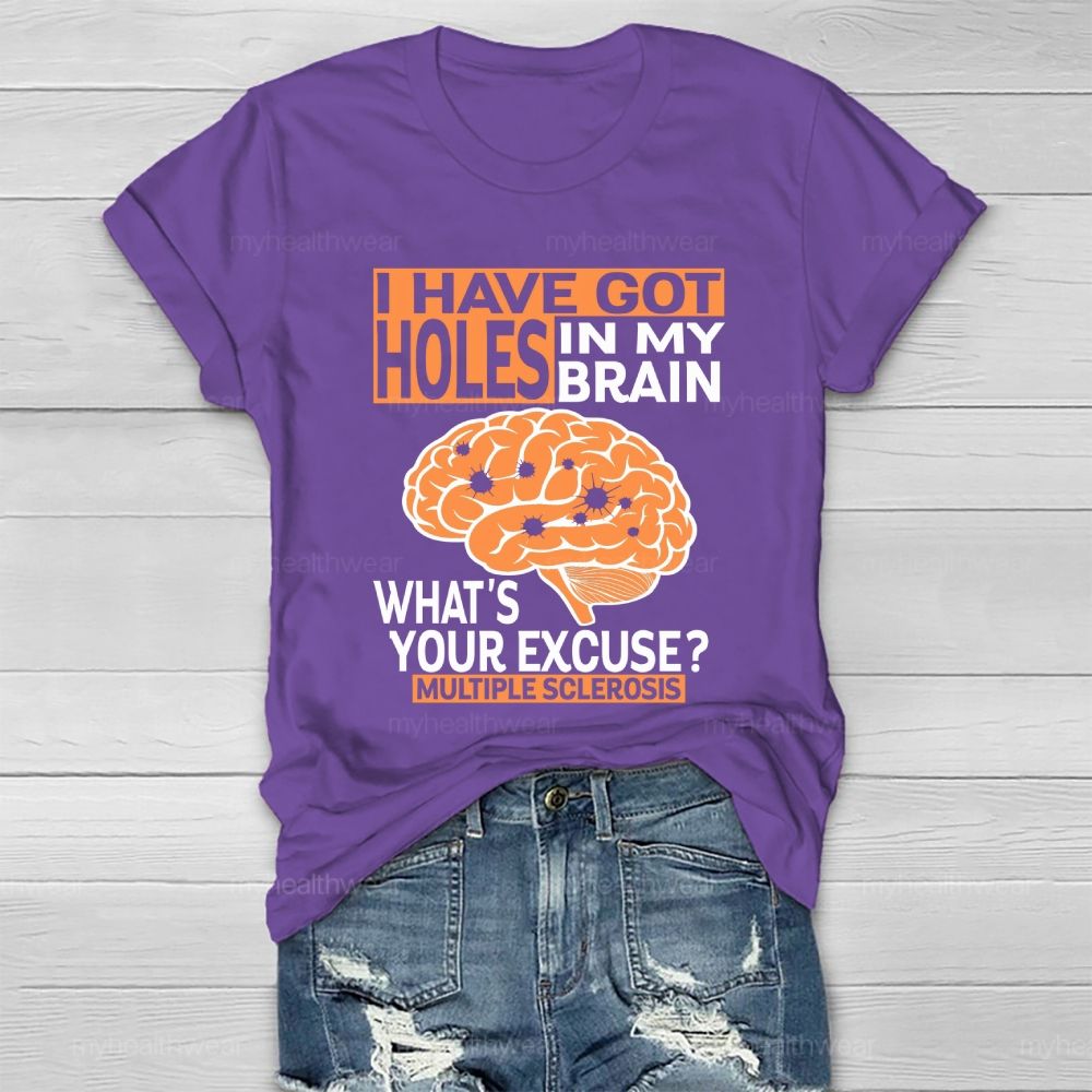 I've Got Holes In My Brain What's Your Excuse Multiple Sclerosis  Healthwear T-shirt