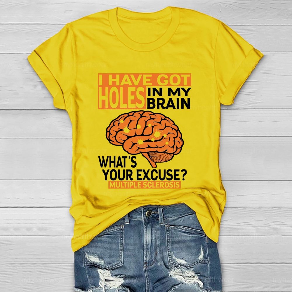 I've Got Holes In My Brain What's Your Excuse Multiple Sclerosis  Healthwear T-shirt