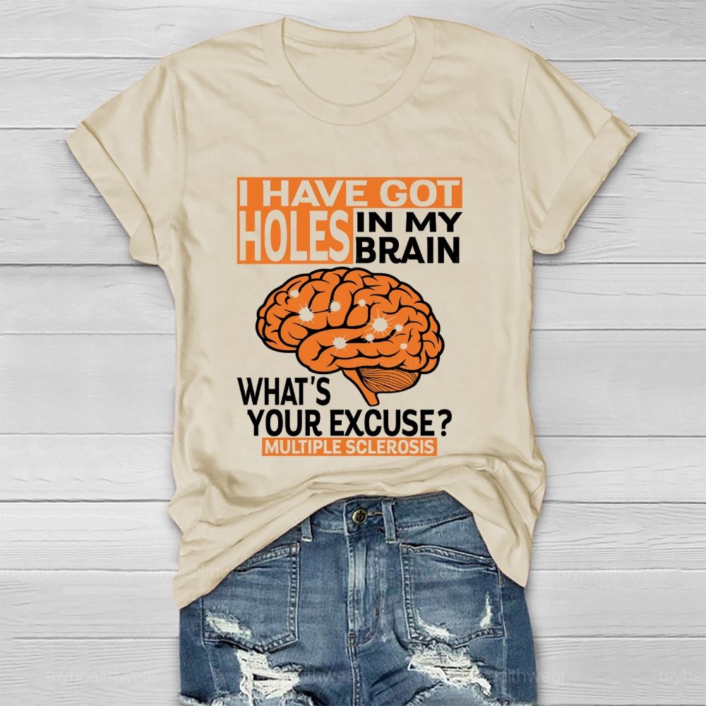 I've Got Holes In My Brain What's Your Excuse Multiple Sclerosis  Healthwear T-shirt