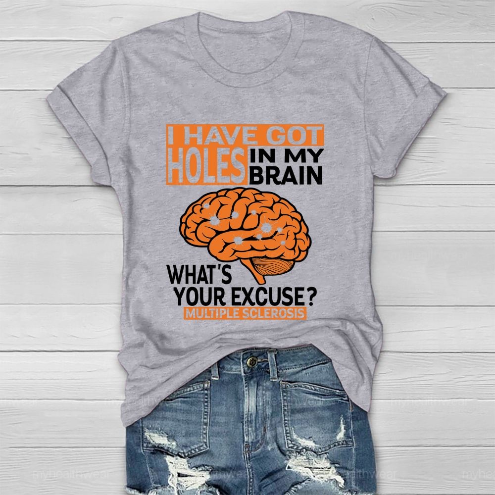 I've Got Holes In My Brain What's Your Excuse Multiple Sclerosis  Healthwear T-shirt