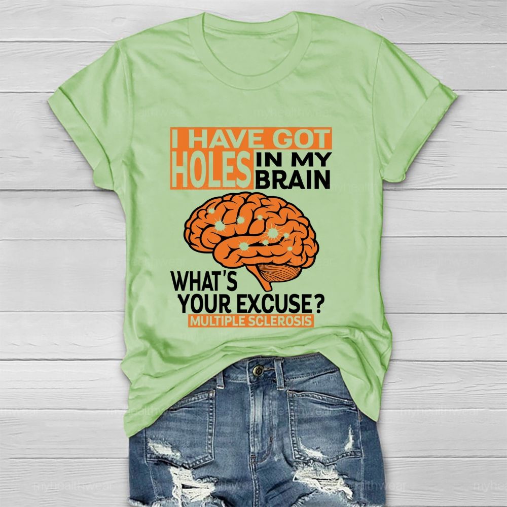 I've Got Holes In My Brain What's Your Excuse Multiple Sclerosis  Healthwear T-shirt