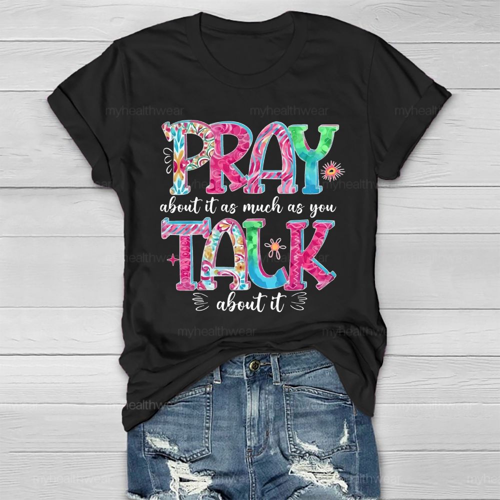 Pray About It As Much As You Talk About It  Healthwear T-shirt