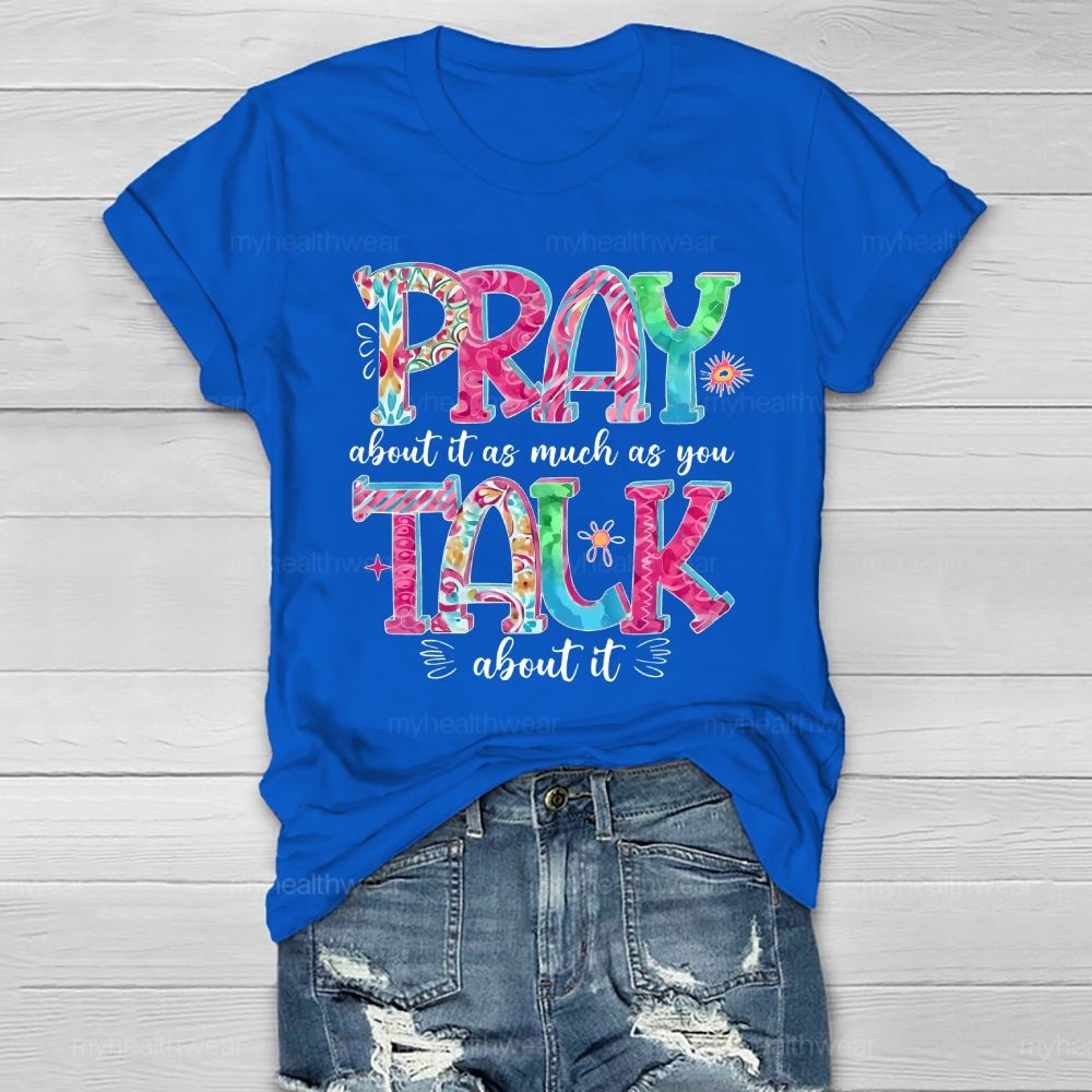Pray About It As Much As You Talk About It  Healthwear T-shirt