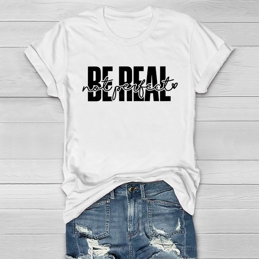 Be Real Not Perfect  Healthwear T-shirt