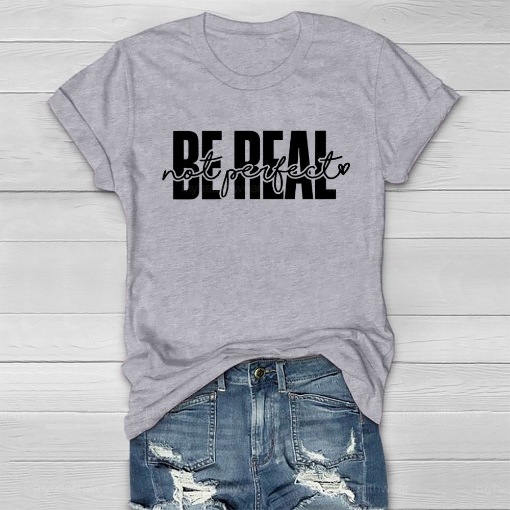 Be Real Not Perfect  Healthwear T-shirt