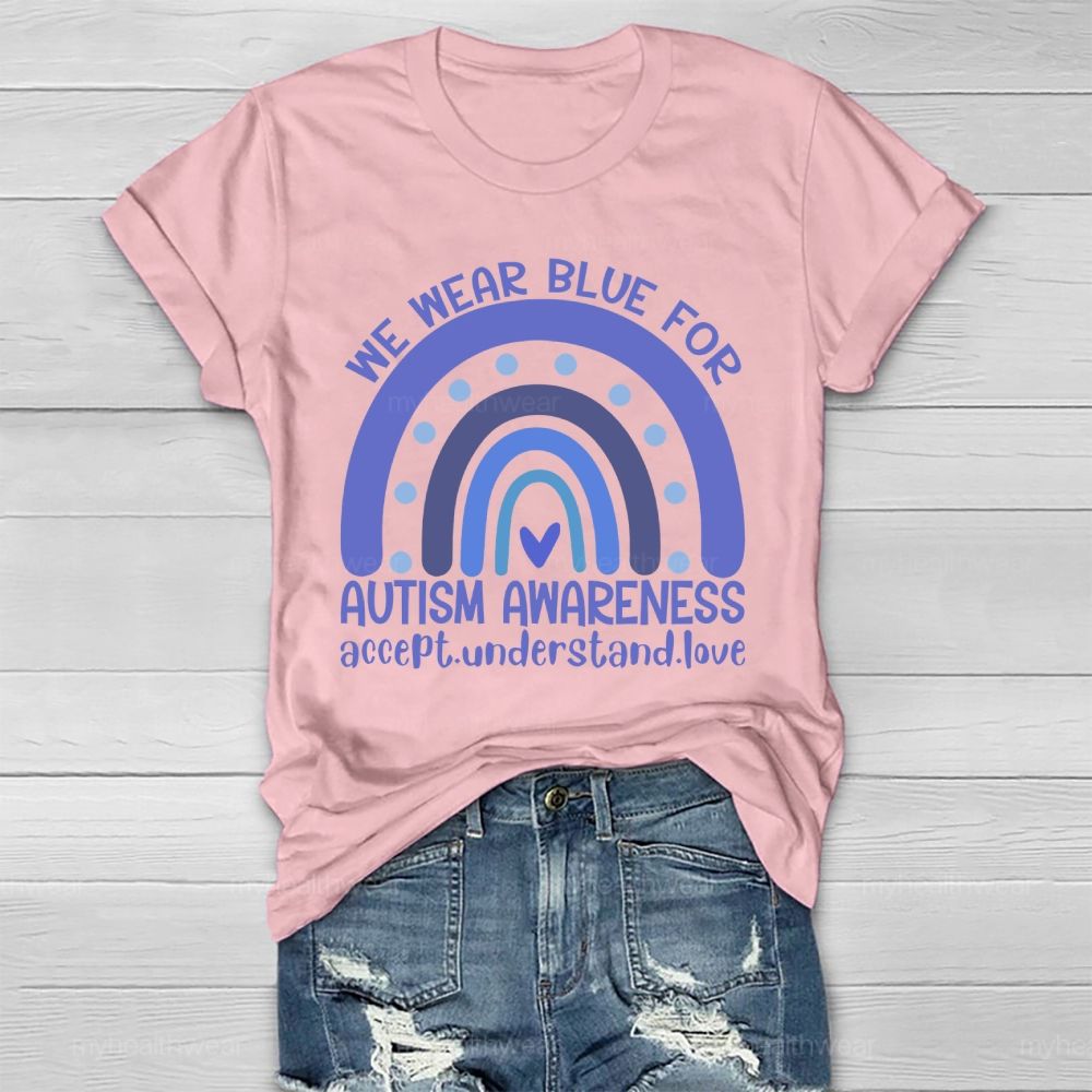 We Wear Blue For Autism Awareness Accept Understand Love Healthwear T-shirt