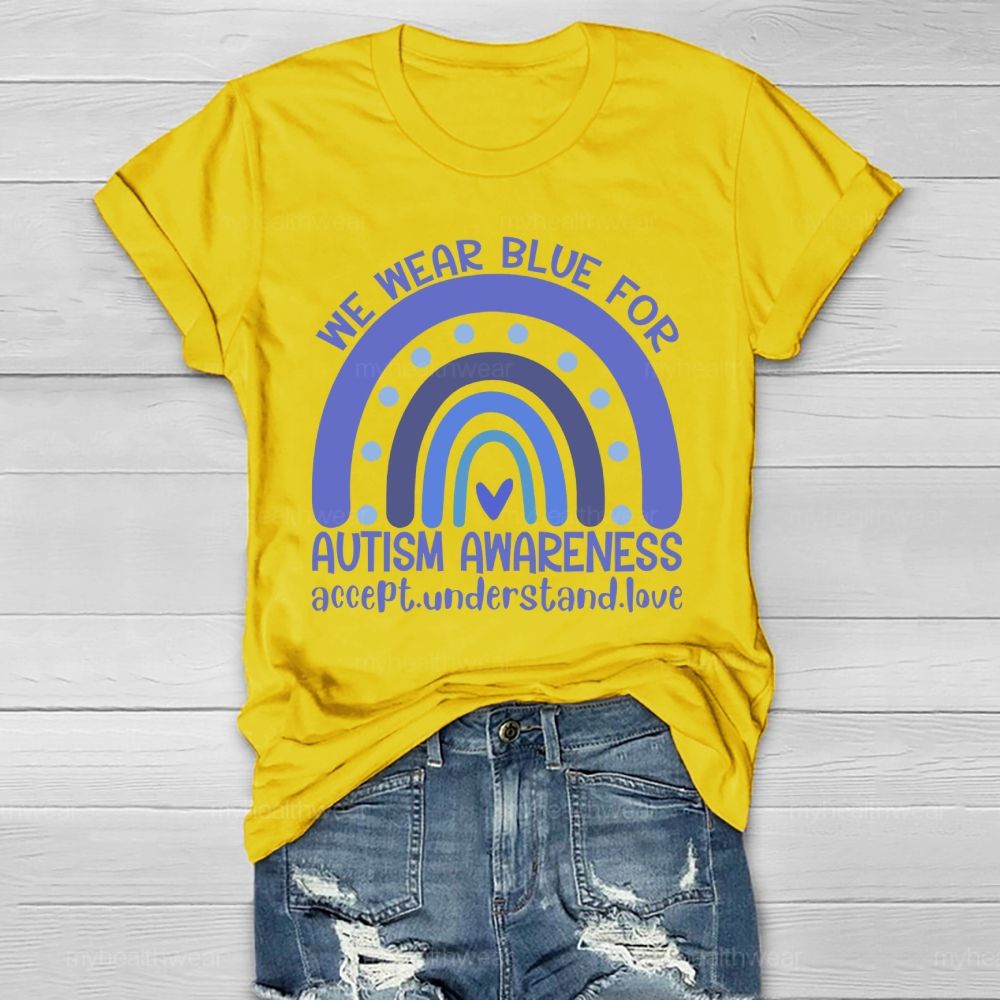 We Wear Blue For Autism Awareness Accept Understand Love Healthwear T-shirt