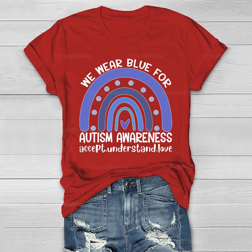 We Wear Blue For Autism Awareness Accept Understand Love Healthwear T-shirt