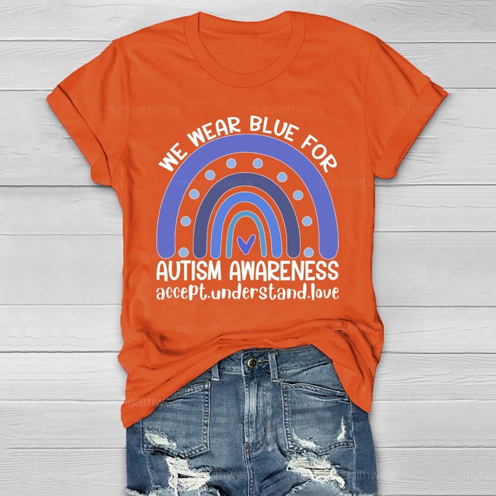 We Wear Blue For Autism Awareness Accept Understand Love Healthwear T-shirt