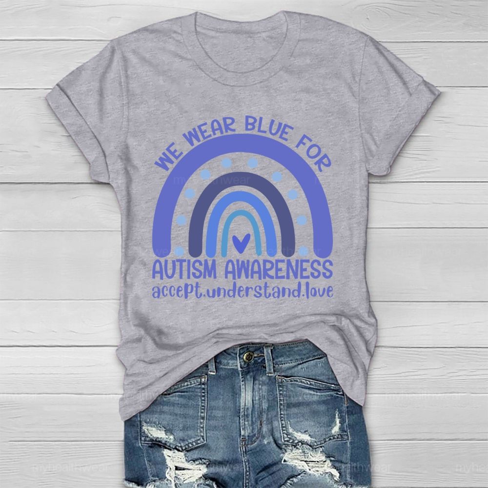 We Wear Blue For Autism Awareness Accept Understand Love Healthwear T-shirt