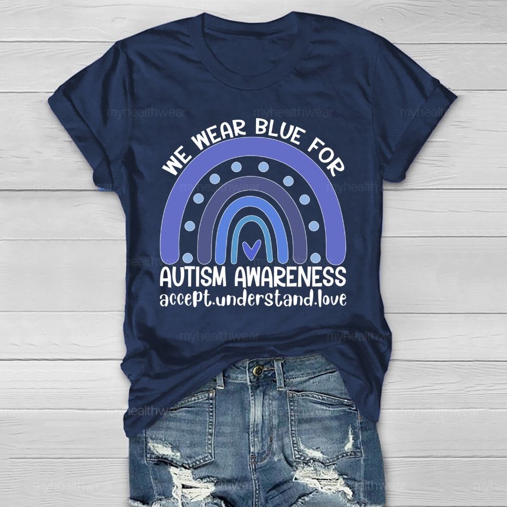 We Wear Blue For Autism Awareness Accept Understand Love Healthwear T-shirt