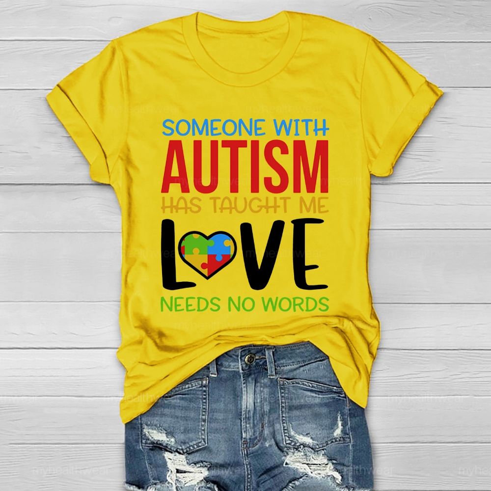 Someone With Autism Has Taught Me Love Needs No Words  Healthwear T-shirt