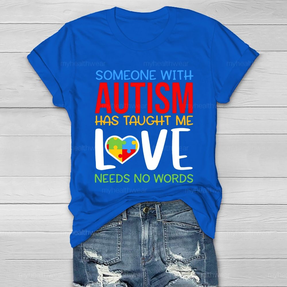 Someone With Autism Has Taught Me Love Needs No Words  Healthwear T-shirt