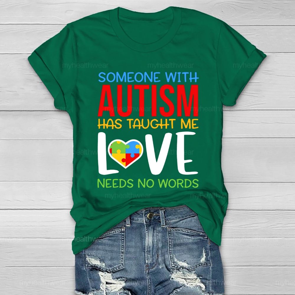 Someone With Autism Has Taught Me Love Needs No Words  Healthwear T-shirt