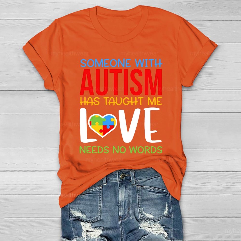 Someone With Autism Has Taught Me Love Needs No Words  Healthwear T-shirt