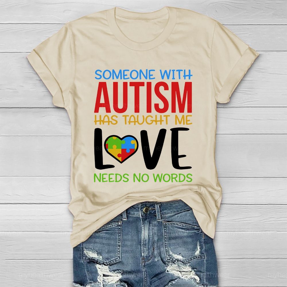 Someone With Autism Has Taught Me Love Needs No Words  Healthwear T-shirt