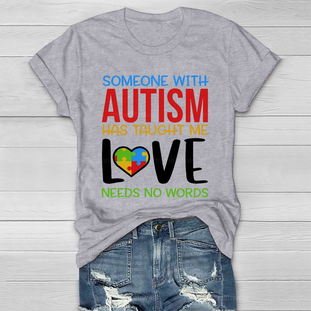 Someone With Autism Has Taught Me Love Needs No Words  Healthwear T-shirt