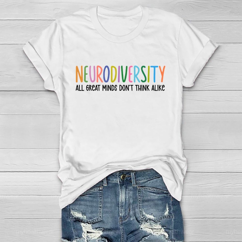 Neurodiversity All Great Minds Don't Think Alike Healthwear T-shirt