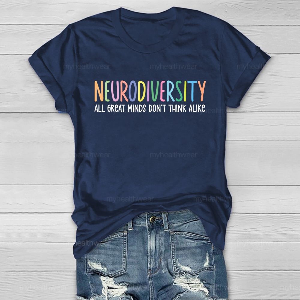 Neurodiversity All Great Minds Don't Think Alike Healthwear T-shirt