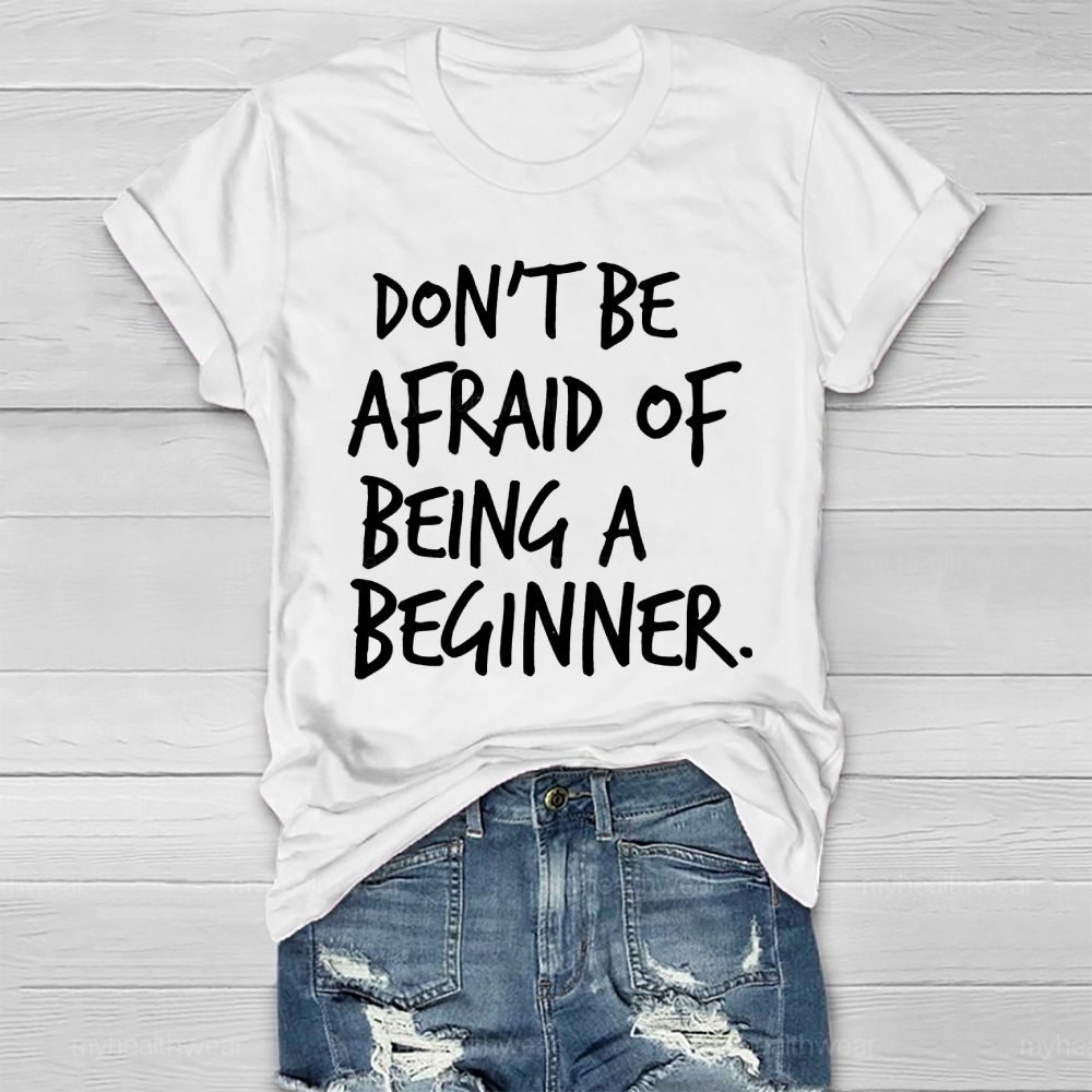 Don't Be Afraid Of Being A Beginner  Healthwear T-shirt