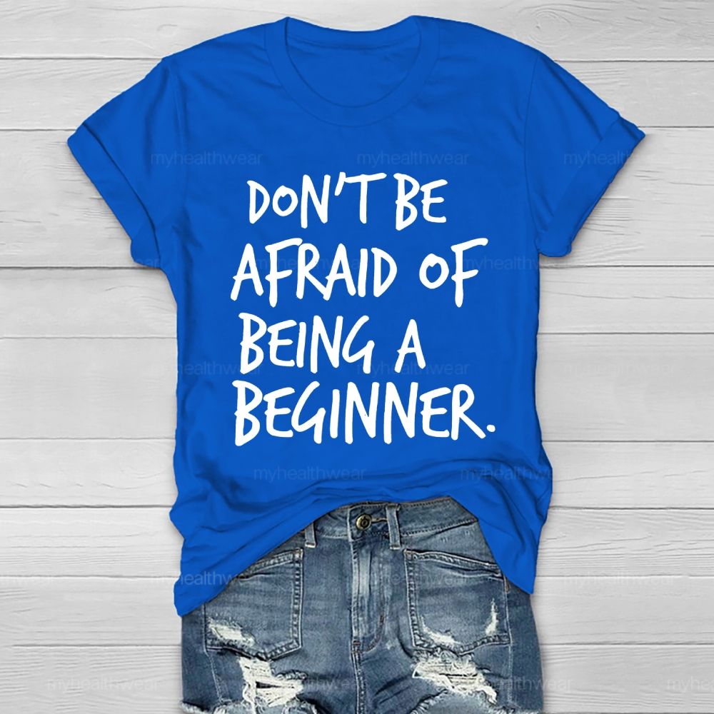 Don't Be Afraid Of Being A Beginner  Healthwear T-shirt