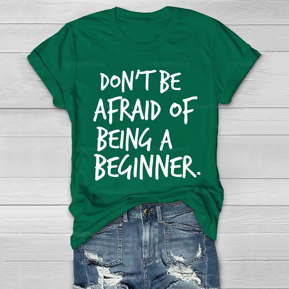 Don't Be Afraid Of Being A Beginner  Healthwear T-shirt