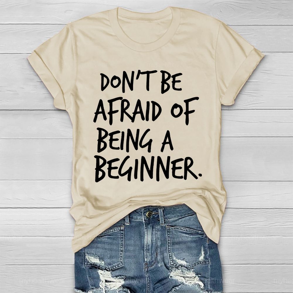 Don't Be Afraid Of Being A Beginner  Healthwear T-shirt